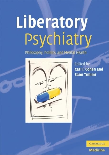 Liberatory Psychiatry: Philosophy, Politics and Mental Health,New