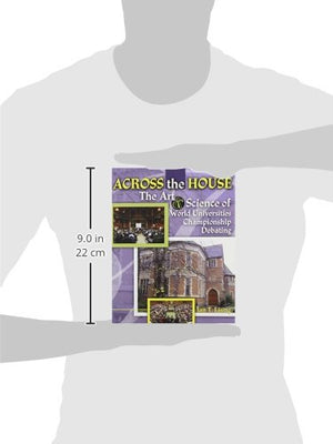Across the House The Art and Science of World Universities Championship Debating,New
