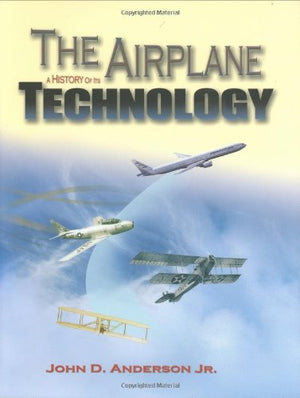 The Airplane: A History of Its Technology (Library of Flight),Used