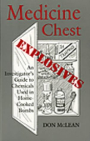 Medicine Chest Explosives: An Investigator's Guide to Chemicals Used in Home Cooked Bombs,Used