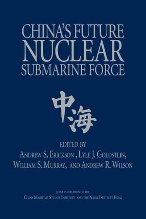 China'S Future Nuclear Submarine Force (Studies In Chinese Maritime Development)