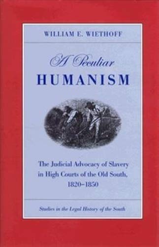 A Peculiar Humanism: The Judicial Advocacy Of Slavery In High Courts Of The Old South, 18201850 (Studies In The Legal History O,Used