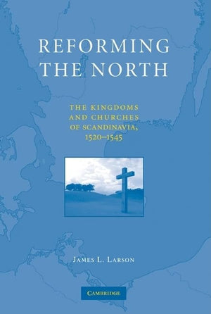 Reforming the North: The Kingdoms and Churches of Scandinavia, 15201545,Used