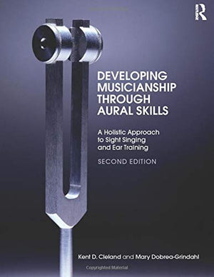 Developing Musicianship Through Aural Skills: A Holistic Approach to Sight Singing and Ear Training,Used