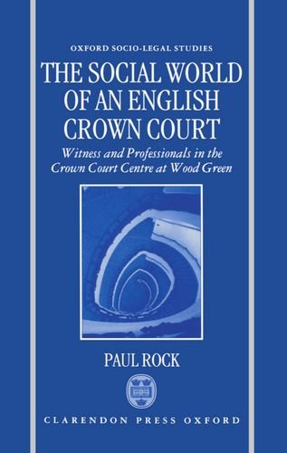 The Social World of an English Crown Court: Witness and Professionals in the Crown Court Centre at Wood Green (Oxford SocioLega,Used