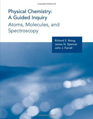 Physical Chemistry: A Guided Inquiry : Atoms, Molecules, and Spectroscopy,New