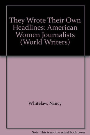 They Wrote Their Own Headlines: American Women Journalists (World Writers),Used