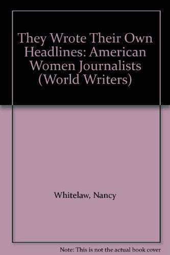 They Wrote Their Own Headlines: American Women Journalists (World Writers),Used