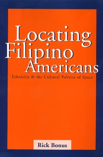 Locating Filipino Americans: Ethnicity and the Cultural Politics of Space,New