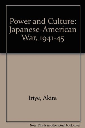 Power and Culture: The JapaneseAmerican War, 19411945