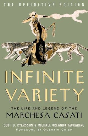 Infinite Variety: The Life And Legend Of The Marchesa Casati (Definitive Edition),New