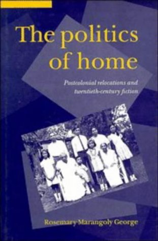 The Politics Of Home: Postcolonial Relocations And Twentiethcentury Fiction,Used