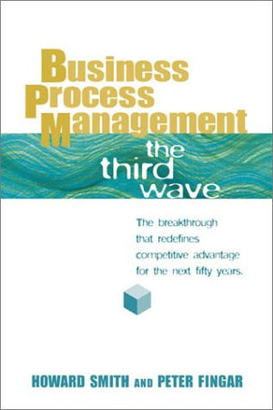 Business Process Management: The Third Wave-new,New