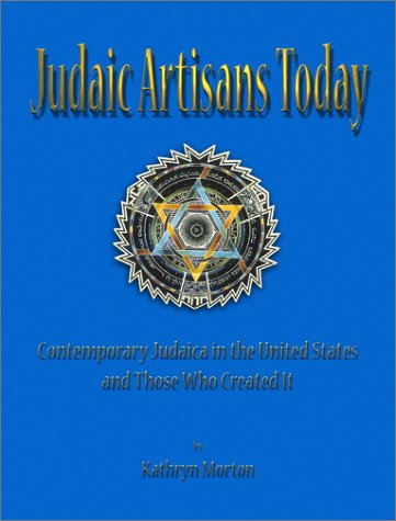 Judaic Artisans Today: Contemporary Judaica in the United States and the Artists Who Created It,Used