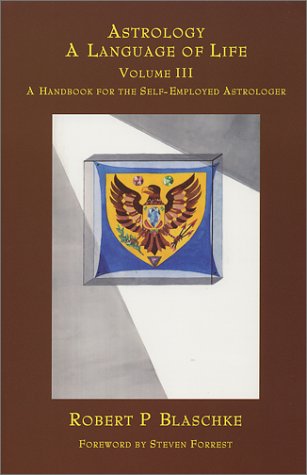 A Handbook for the SelfEmployed Astrologer (Astrology: A Language of Life, Vol. 3),New