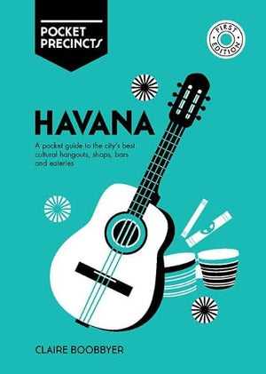 Havana Pocket Precincts: A Pocket Guide To The City'S Best Cultural Hangouts, Shops, Bars And Eateries