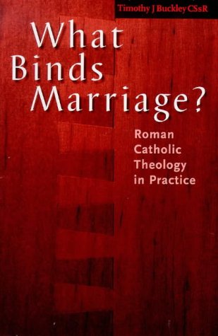 What Binds Marriage?: Roman Catholic Theology in Practice,Used