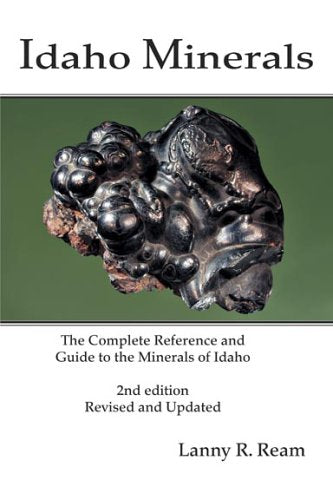 Idaho Minerals: The Complete Reference and Guide to the Minerals of Idaho 2nd Edition, Revised and Update,Used