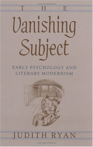 The Vanishing Subject: Early Psychology and Literary Modernism,Used
