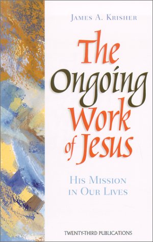 The Ongoing Work of Jesus: His Mission in Our Lives (Inspirational Reading for Every Catholic),New
