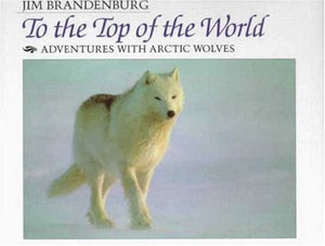 To the Top of the World: Adventures With Arctic Wolves,Used