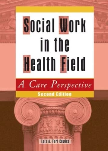 Social Work in the Health Field: A Care Perspective, Second Edition,Used