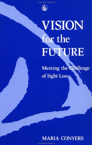 Vision for the Future: Meeting the Challenge of Sight Loss,Used
