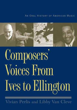 Composers Voices from Ives to Ellington: An Oral History of American Music,Used