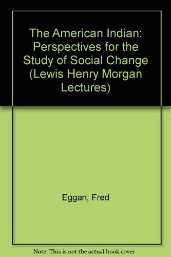 The American Indian: Perspectives for the Study of Social Change (Lewis Henry Morgan Lectures),Used