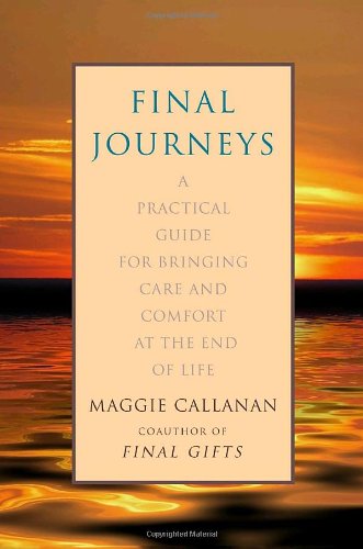 Final Journeys: A Practical Guide For Bringing Care And Comfort At The End Of Life,New