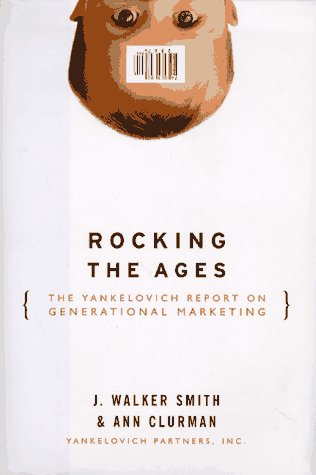 Rocking The Ages: The Yankelovich Report Of Generational Marketing-used