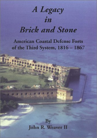 A Legacy in Brick and Stone: American Coastal Defense Forts of the Third System, 18161867,Used