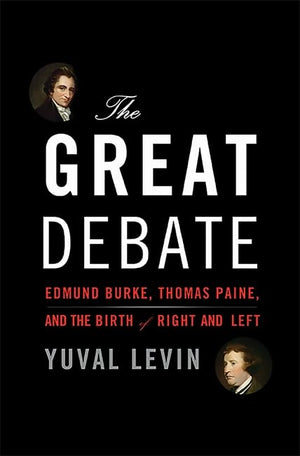 The Great Debate: Edmund Burke, Thomas Paine, and the Birth of Right and Left,New