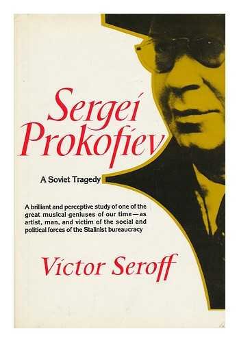 Sergei Prokofiev: A Soviet tragedy : the case of Sergei Prokofiev, his life & work, his critics, and his executioners,Used