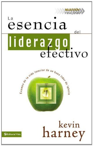La esencia del liderazgo efectivo: Examen de la vida interior de un buen l,Used