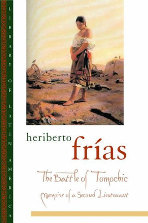 The Battle of Tomochic: Memoirs of a Second Lieutenant (Library of Latin America),Used