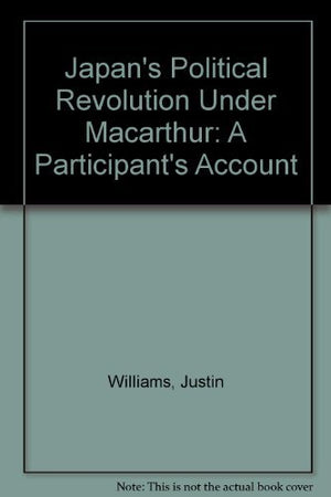 Japan's Political Revolution Under MacArthur: A Participant's Account,Used