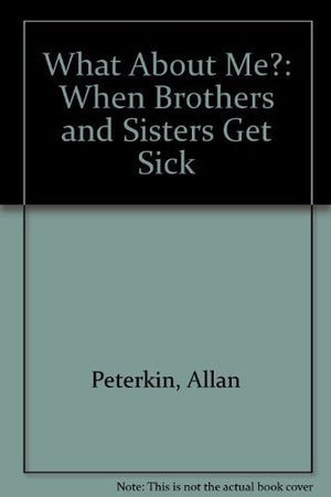 What About Me?: When Brothers and Sisters Get Sick,Used