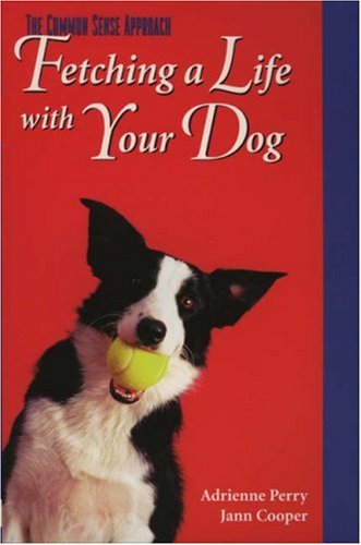 The Common Sense Approach: Fetching a Life with Your Dog,Used