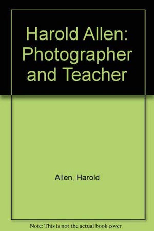 Harold Allen: Photographer and Teacher,Used