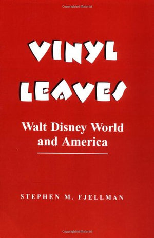 Vinyl Leaves: Walt Disney World and America (Institutional Structures of Feeling)