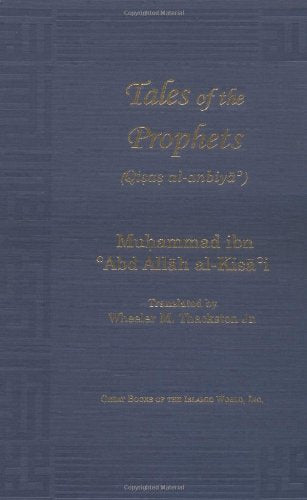 Tales Of The Prophets (Qisas Alanbiya) (Great Books Of The Islamic World),New
