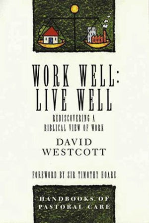 Work Well Live Well: Discovering a Biblical View of Work,Used