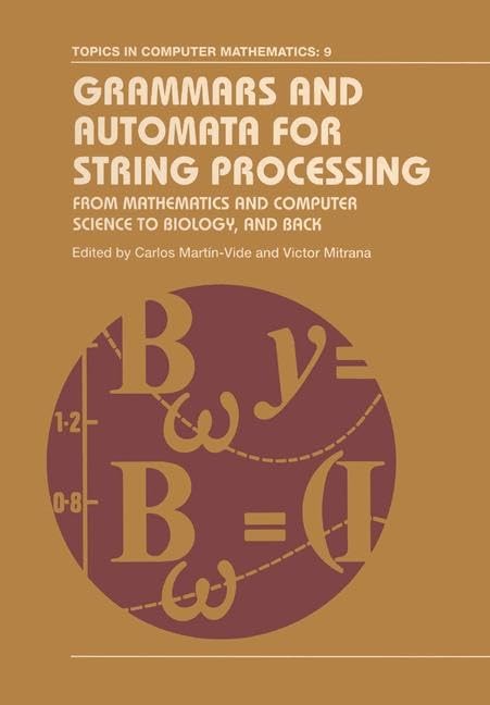 Grammars and Automata for String Processing: From Mathematics and Computer Science to Biology, and Back (Topics in Computer Math,Used