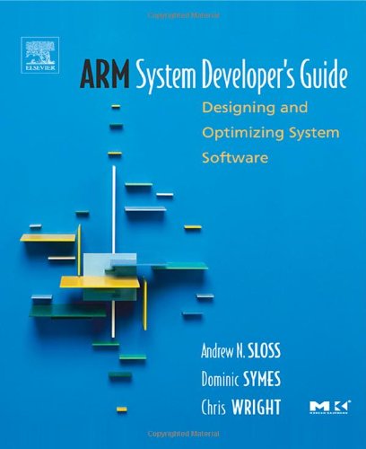 Arm System Developer'S Guide: Designing And Optimizing System Software (The Morgan Kaufmann Series In Computer Architecture And