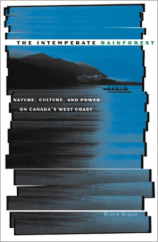 The Intemperate Rainforest: Nature, Culture, and Power on Canada's West Coast,New
