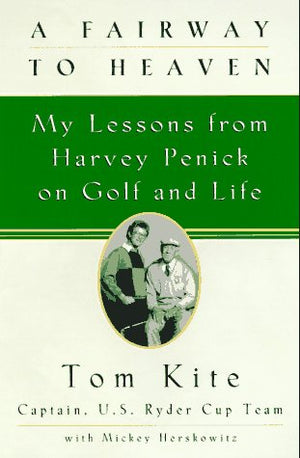 A Fairway To Heaven: My Lessons From Harvey Penick On Golf And Life,New
