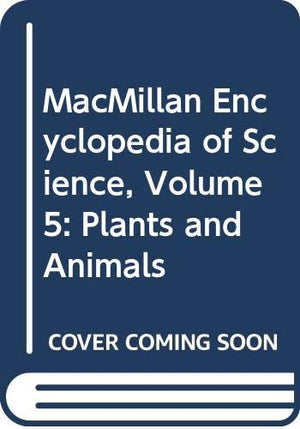 MacMillan Encyclopedia of Science, Volume 5: Plants and Animals,Used