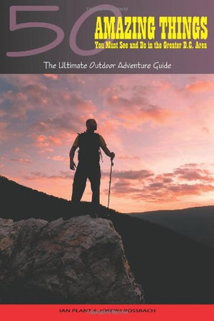 50 Amazing Things You Must See and Do in the Greater D.C. Area: The Ultimate Outdoor Adventure Guide,Used