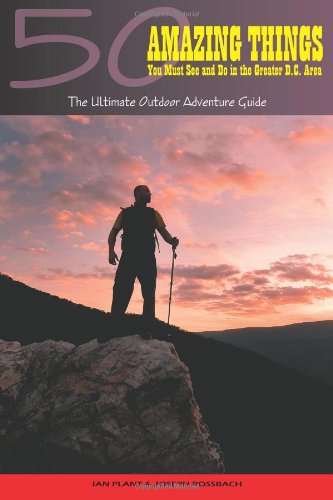 50 Amazing Things You Must See and Do in the Greater D.C. Area: The Ultimate Outdoor Adventure Guide,Used